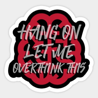 Hang On Let Me Overthink This Sticker